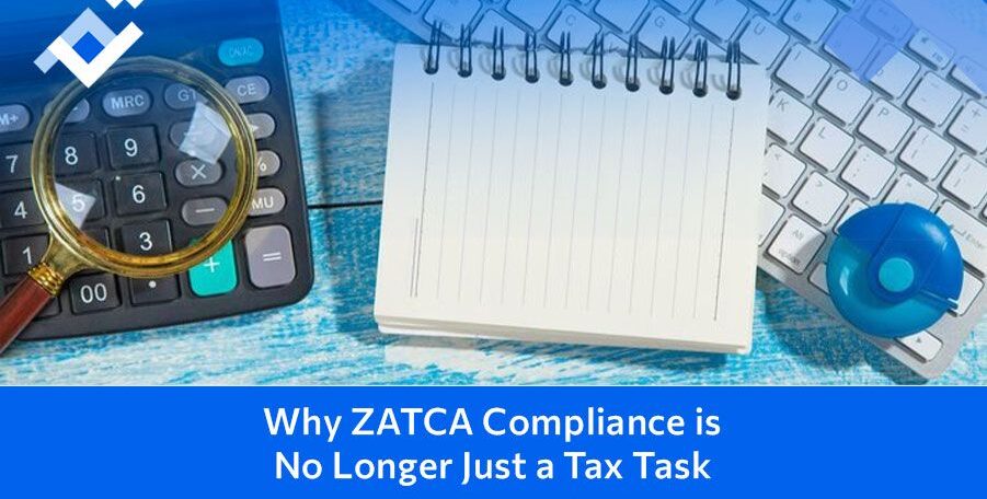Why ZATCA Compliance is No Longer Just a Tax Task